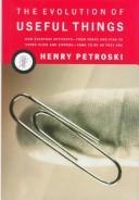 The Evolution of Useful Things: How Everyday Artifacts-From Forks and Pins to Paper Clips and Zippers-Came to be as They are. cover