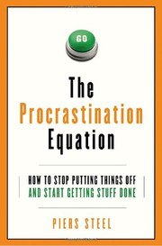 The Procrastination Equation: How to Stop Putting Things Off and Start Getting Stuff Done cover