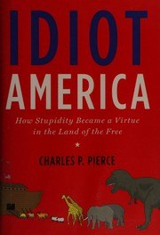 Idiot America: How Stupidity Became a Virtue in the Land of the Free cover