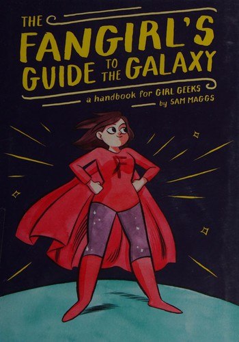 The Fangirl's Guide to the Galaxy: A Handbook for Girl Geeks cover