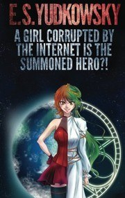 A Girl Corrupted by the Internet is the Summoned Hero?! cover