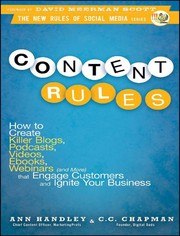 Content Rules: How to Create Killer Blogs, Podcasts, Videos, eBooks, Webinars (and More) That Engage Customers and Ignite Your Business cover
