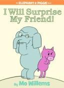 I Will Surprise My Friend! (Elephant and Piggie) cover
