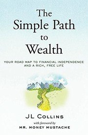 The Simple Path to Wealth: Your road map to financial independence and a rich, free life cover