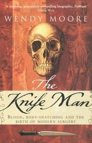 The Knife Man: Blood, Body-Snatching and the Birth of Modern Surgery cover