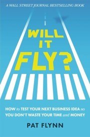 Will It Fly?: How to Test Your Next Business Idea So You Don't Waste Your Time and Money cover