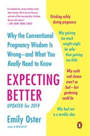 Expecting Better: Why the Conventional Pregnancy Wisdom is Wrong - and What You Really Need to Know cover