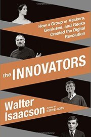 The Innovators: How a Group of Hackers, Geniuses and Geeks Created the Digital Revolution cover