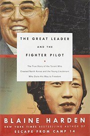 The Great Leader and the Fighter Pilot: The True Story of the Tyrant Who Created North Korea and The Young Lieutenant Who Stole His Way to Freedom cover