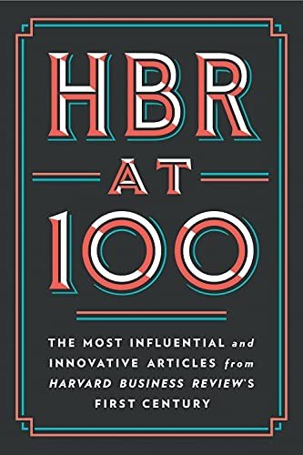 HBR At 100: The Most Influential and Innovative Articles from Harvard Business Review's First Century cover