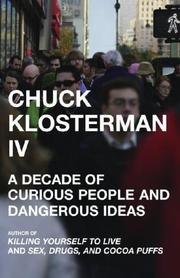 Chuck Klosterman IV: A Decade of Curious People and Dangerous Ideas cover
