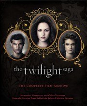 The Twilight Saga: The Complete Film Archive: Memories, Mementos, and Other Treasures from the Creative Team Behind the Beloved Motion Pictures cover