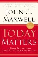 Today Matters: 12 Daily Practices to Guarantee Tomorrow's Success cover