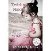 Twirling Naked in the Streets and No One Noticed: Growing Up With Undiagnosed Autism cover
