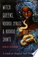 Witch Queens, Voodoo Spirits, and Hoodoo Saints cover