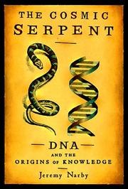 The Cosmic Serpent: DNA and the Origins of Knowledge cover