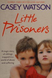 Little Prisoners: A Tragic Story of Siblings Trapped in a World of Abuse and Suffering cover
