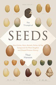The Triumph of Seeds: How Grains, Nuts, Kernels, Pulses, and Pips Conquered the Plant Kingdom and Shaped Human History cover