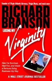 Losing My Virginity: How I've Survived, Had Fun, and Made a Fortune Doing Business My Way cover