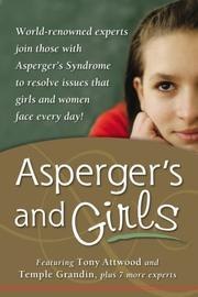 Asperger's and Girls: World-Renowned Experts Join Those with Asperger's Syndrome to Resolve Issues That Girls and Women Face Every Day! cover