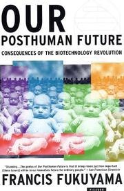 Our Posthuman Future: Consequences of the Biotechnology Revolution cover