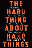 The Hard Thing About Hard Things: Building a Business When There Are No Easy Answers cover