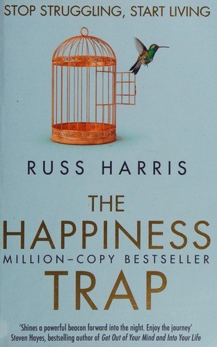 The Happiness Trap: Stop Struggling, Start Living cover