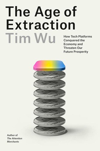 The Age of Extraction: How Tech Platforms Conquered the Economy and Threaten Our Future Prosperity cover