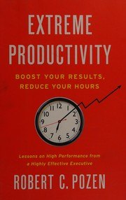 Extreme Productivity: Boost Your Results, Reduce Your Hours cover