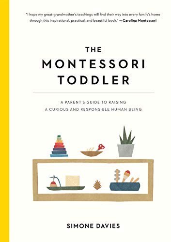 The Montessori Toddler: A Parent's Guide to Raising a Curious and Responsible Human Being cover