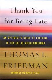 Thank You for Being Late: An Optimist's Guide to Thriving in the Age of Accelerations cover