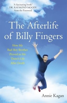 The Afterlife of Billy Fingers: How My Bad-Boy Brother Proved to Me There's Life After Death cover