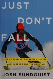 Just Don't Fall: A Hilariously True Story of Childhood, Cancer, Amputation, Romantic Yearning, Truth, and Olympic Greatness cover