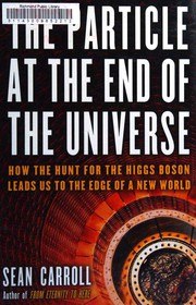 The Particle at the End of the Universe: How the Hunt for the Higgs Boson Leads Us to the Edge of a New World cover