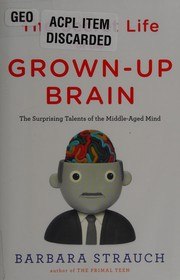 The Secret Life of the Grown-up Brain: The Surprising Talents of the Middle-Aged Mind cover