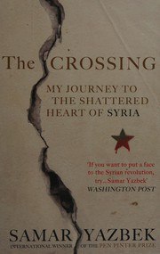 The Crossing: My Journey to the Shattered Heart of Syria cover