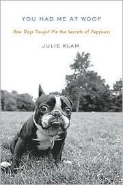 You Had Me at Woof: How Dogs Taught Me the Secrets of Happiness cover