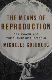 The Means of Reproduction: Sex, Power, and the Future of the World cover