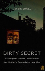 Dirty Secret: A Daughter Comes Clean About Her Mother's Compulsive Hoarding cover