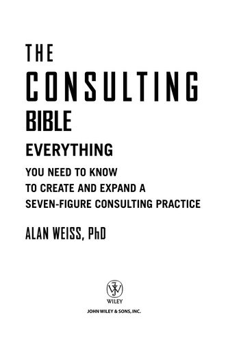 The Consulting Bible: Everything You Need to Know to Create and Expand a Seven-Figure Consulting Practice cover
