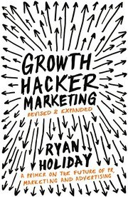 Growth Hacker Marketing: A Primer on the Future of PR, Marketing, and Advertising cover