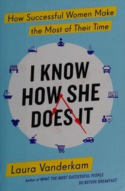 I Know How She Does It: How Successful Women Make the Most of Their Time cover