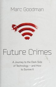 Future Crimes: Everything Is Connected, Everyone Is Vulnerable, and What We Can Do About It cover
