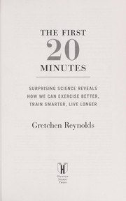 The First 20 Minutes: Surprising Science Reveals How We Can: Exercise Better, Train Smarter, Live Longer cover