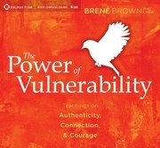 The Power of Vulnerability: Teachings of Authenticity, Connections and Courage cover