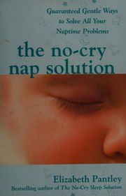 The No-Cry Nap Solution: Guaranteed Gentle Ways to Solve All Your Naptime Problems cover