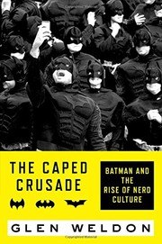 The Caped Crusade: Batman and the Rise of Nerd Culture cover