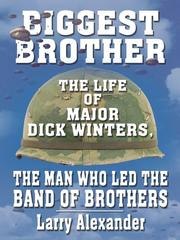 Biggest Brother: The Life of Major Dick Winters, The Man Who Lead the Band of Brothers cover