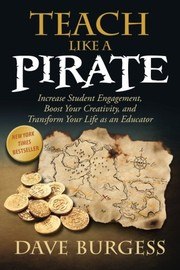 Teach Like a Pirate: Increase Student Engagement, Boost Your Creativity, and Transform Your Life as an Educator cover
