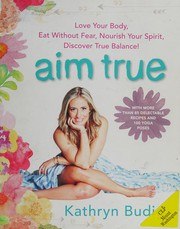 Aim True: Love Your Body, Eat Without Fear, Nourish Your Spirit, Discover True Balance! cover